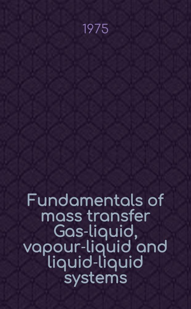 Fundamentals of mass transfer Gas-liquid, vapour-liquid and liquid-liquid systems