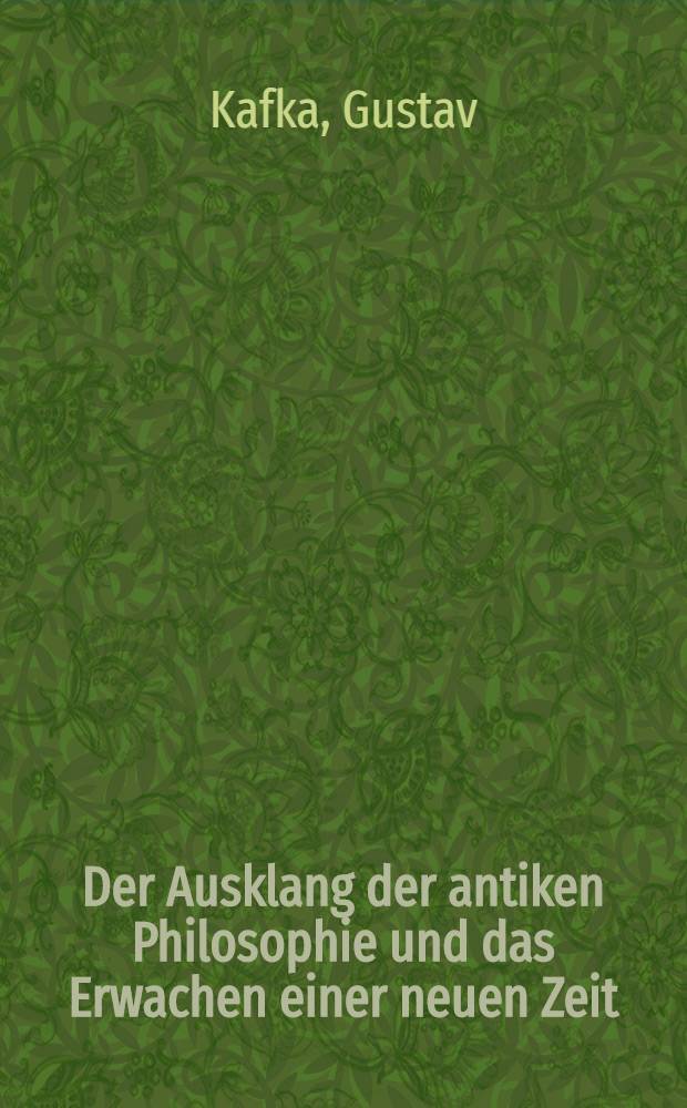 Der Ausklang der antiken Philosophie und das Erwachen einer neuen Zeit