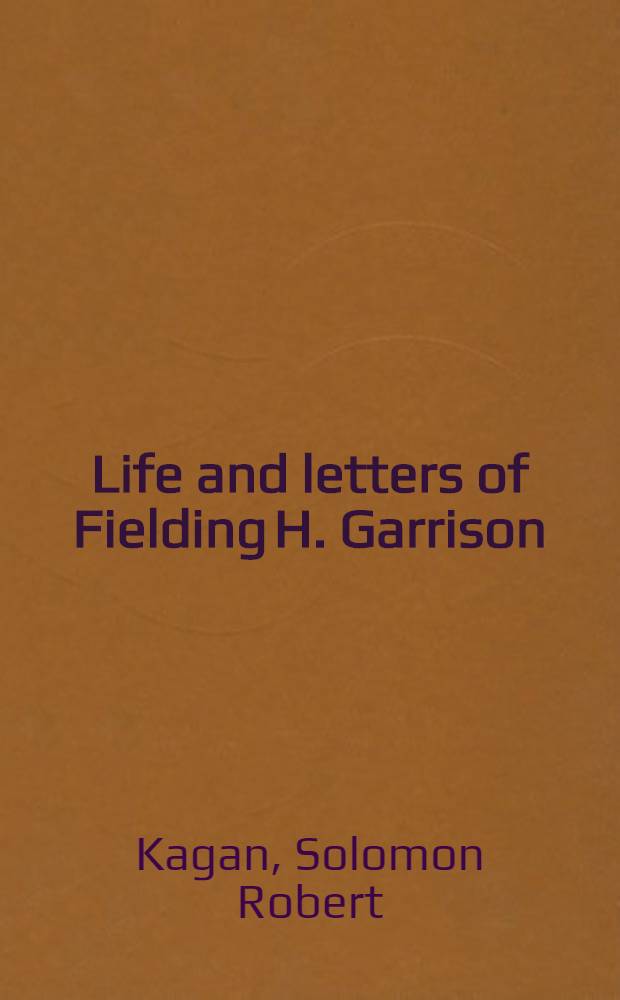 Life and letters of Fielding H. Garrison