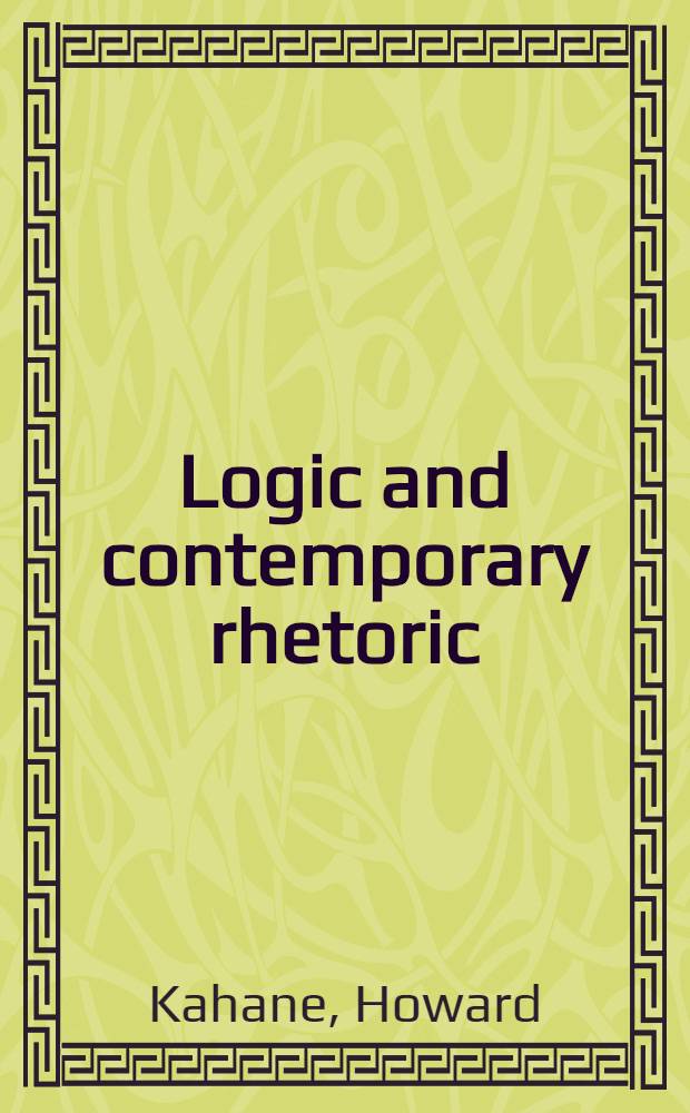 Logic and contemporary rhetoric : The use of reason in everyday life