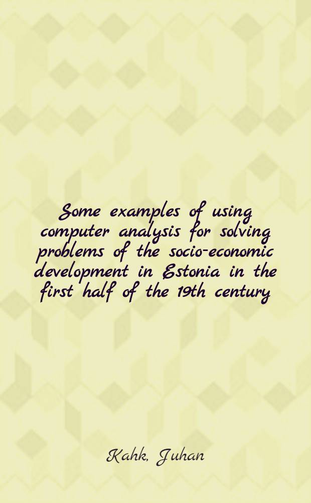 Some examples of using computer analysis for solving problems of the socio-economic development in Estonia in the first half of the 19th century