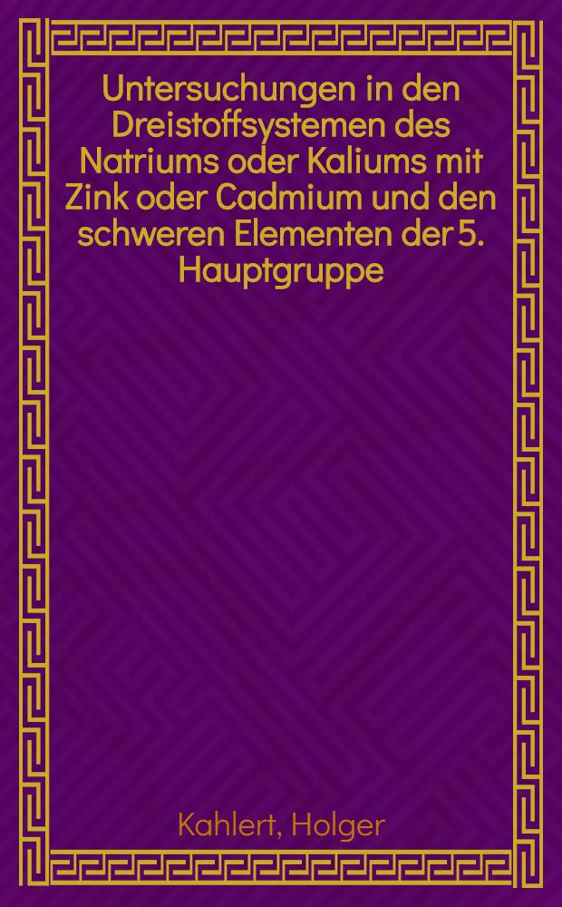 Untersuchungen in den Dreistoffsystemen des Natriums oder Kaliums mit Zink oder Cadmium und den schweren Elementen der 5. Hauptgruppe : Inaug.-Diss. der Math.-naturwiss. Fak. der Univ. zu Köln