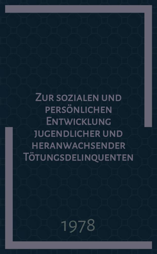Zur sozialen und pers&ouml;nlichen Entwicklung jugendlicher und heranwachsender T&ouml;tungsdelinquenten : Soziol., psychol. u. med. Daten aus einer auslesefreien Gruppe jugendlicher u. heranwachsender T&ouml;tungsdelinquenten : Inaug.-Diss. der Med. Fak. der Univ. zu T&uuml;bingen