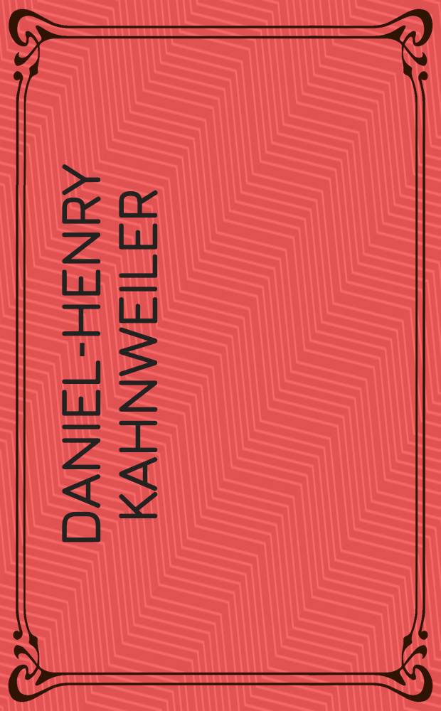Daniel-Henry Kahnweiler : Marchand, éd., écrivain : A l'occasion de la présentation de la donation L. et M. Leiris, Centre Georges Pompidou, Musée nat. d'art mod., 22 nov. 1984 - 28 janv. 1985 : Catalogue