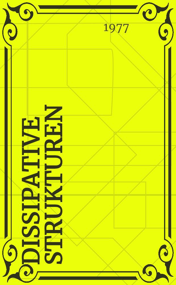 Dissipative Strukturen : Eine Einführung in den Problemkreis und die Erscheinungsformen