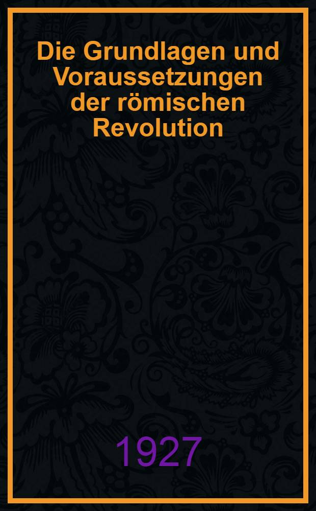 Die Grundlagen und Voraussetzungen der römischen Revolution