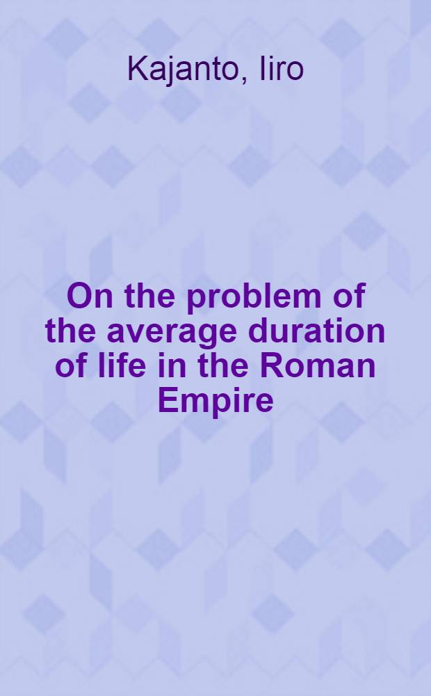On the problem of the average duration of life in the Roman Empire