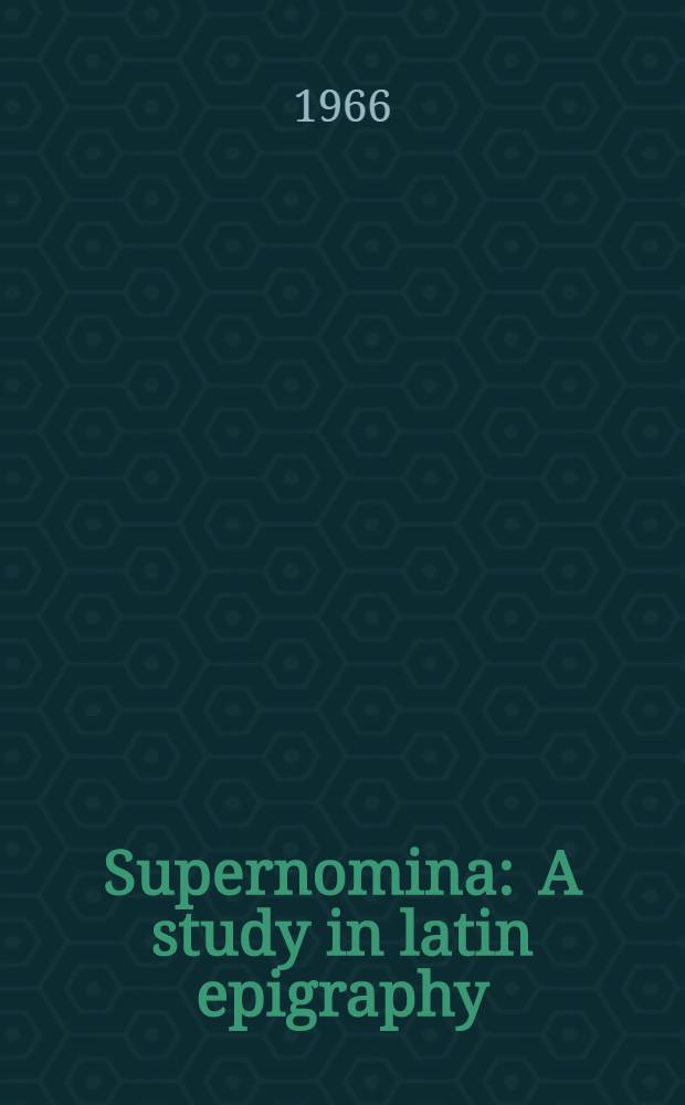 Supernomina : A study in latin epigraphy