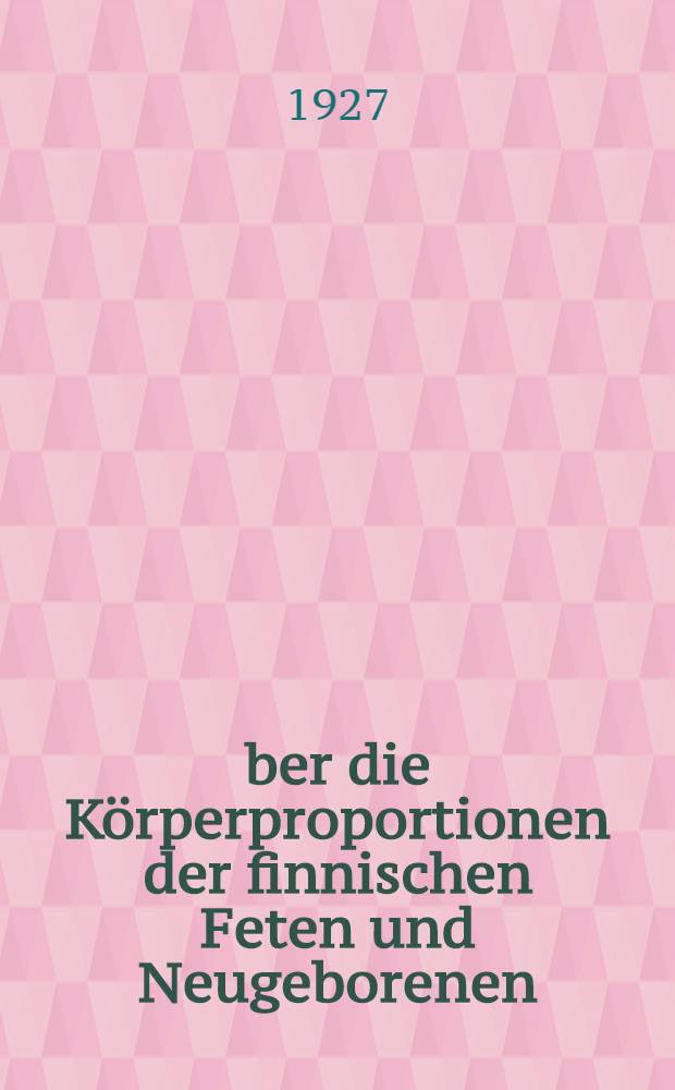 Über die Körperproportionen der finnischen Feten und Neugeborenen