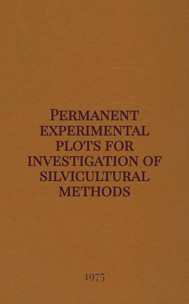 Permanent experimental plots for investigation of silvicultural methods : Report to the IUFRO, Subject group S₄O₁ : Meeting in Poland, 22-29.9.1975