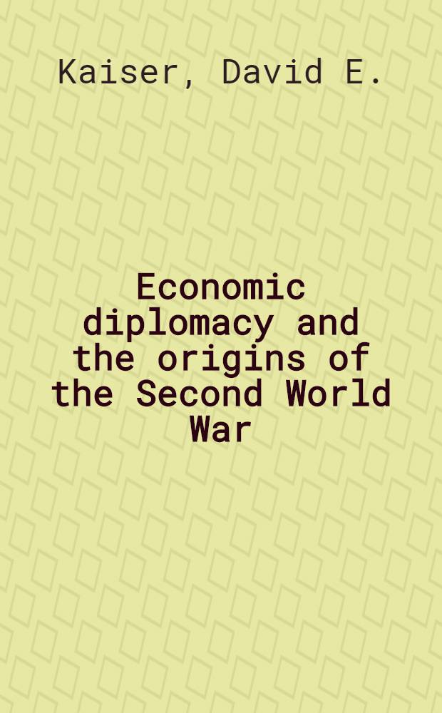 Economic diplomacy and the origins of the Second World War : Germany, Britain, France, a. Eastern Europe, 1930-1939