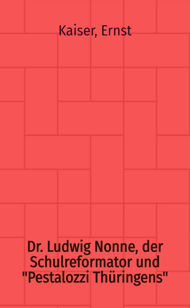 Dr. Ludwig Nonne, der Schulreformator und "Pestalozzi Thüringens"