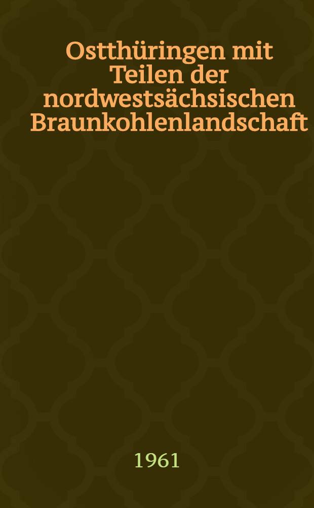 Ostthüringen mit Teilen der nordwestsächsischen Braunkohlenlandschaft