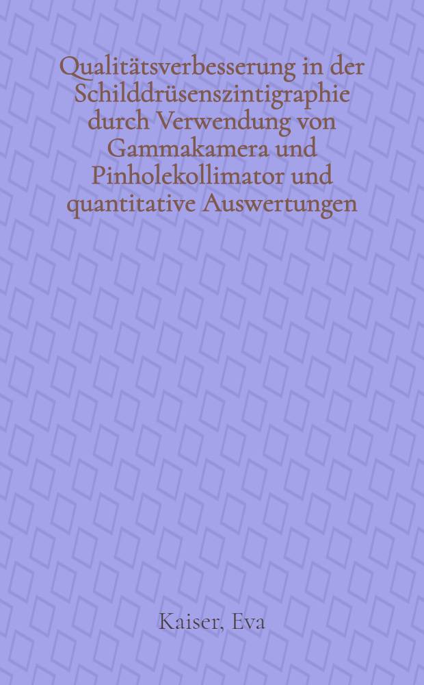 Qualitätsverbesserung in der Schilddrüsenszintigraphie durch Verwendung von Gammakamera und Pinholekollimator und quantitative Auswertungen : Inaug.-Diss
