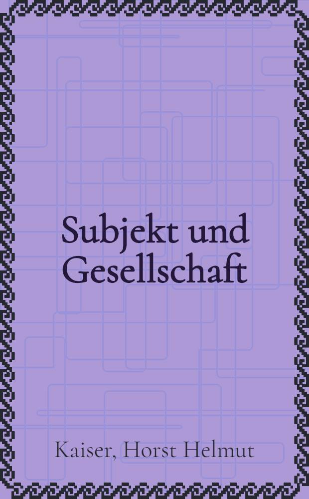 Subjekt und Gesellschaft : Studie zum Begriff der Utopie : Als Diss. angenommen von der ... Univ. in Frankfurt am Main