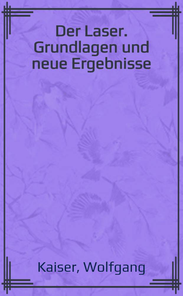 Der Laser. Grundlagen und neue Ergebnisse