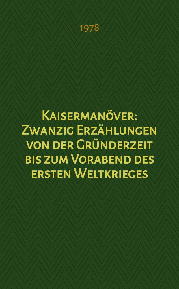 Kaisermanöver : Zwanzig Erzählungen von der Gründerzeit bis zum Vorabend des ersten Weltkrieges
