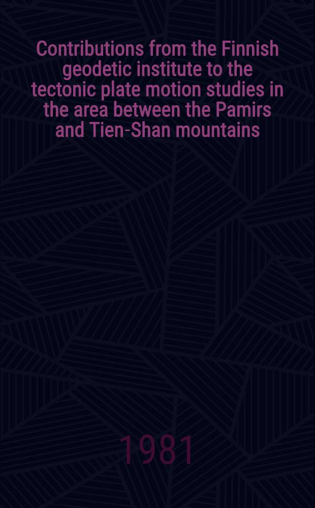 Contributions from the Finnish geodetic institute to the tectonic plate motion studies in the area between the Pamirs and Tien-Shan mountains