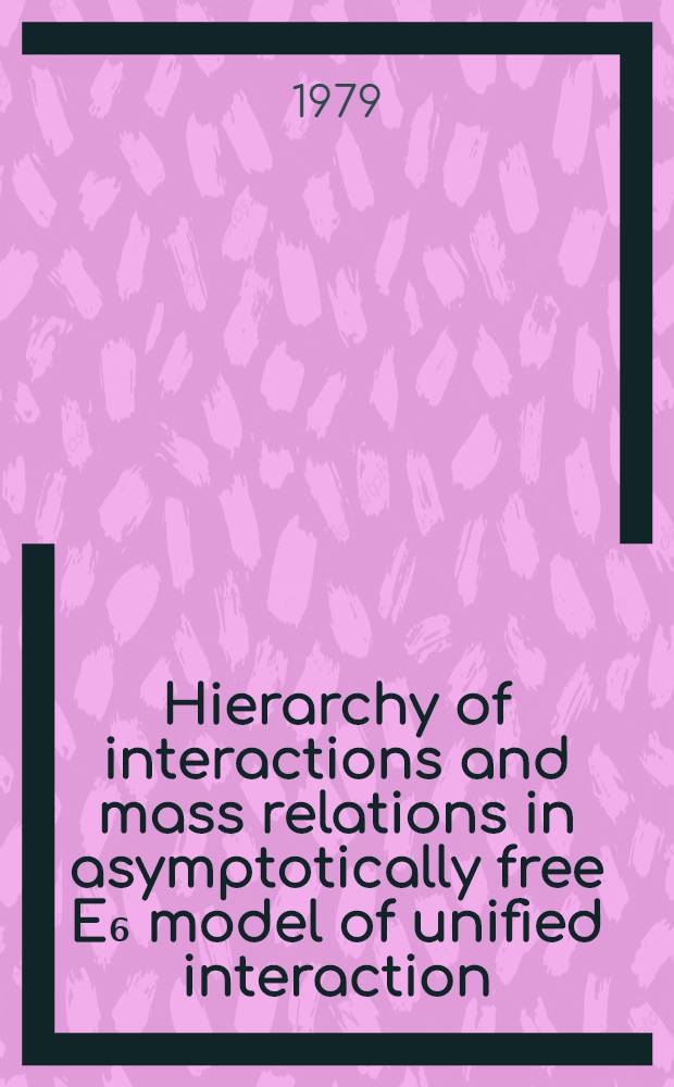 Hierarchy of interactions and mass relations in asymptotically free E₆ model of unified interaction