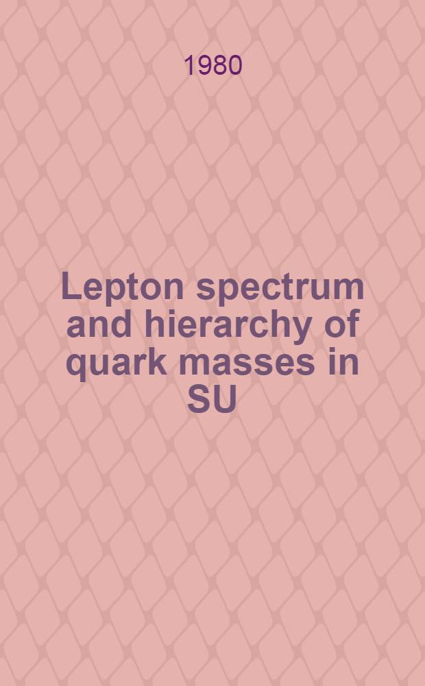 Lepton spectrum and hierarchy of quark masses in SU(5) model of unified interaction