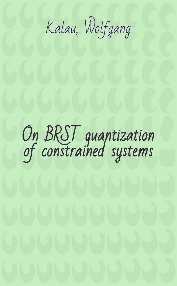 On BRST quantization of constrained systems : Acad. proefschr