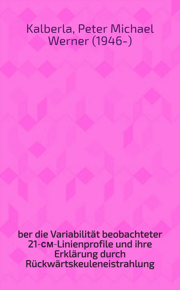 Über die Variabilität beobachteter 21-см-Linienprofile und ihre Erklärung durch Rückwärtskeuleneistrahlung : Inaug.-Diss. der Math.-naturwiss. Fak. der Univ. zu Bonn