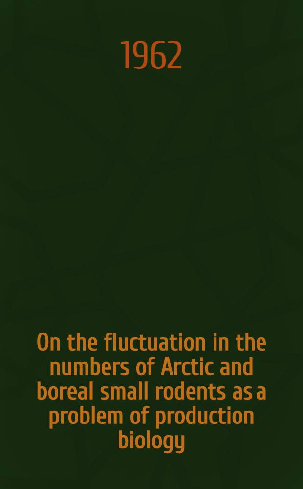 On the fluctuation in the numbers of Arctic and boreal small rodents as a problem of production biology