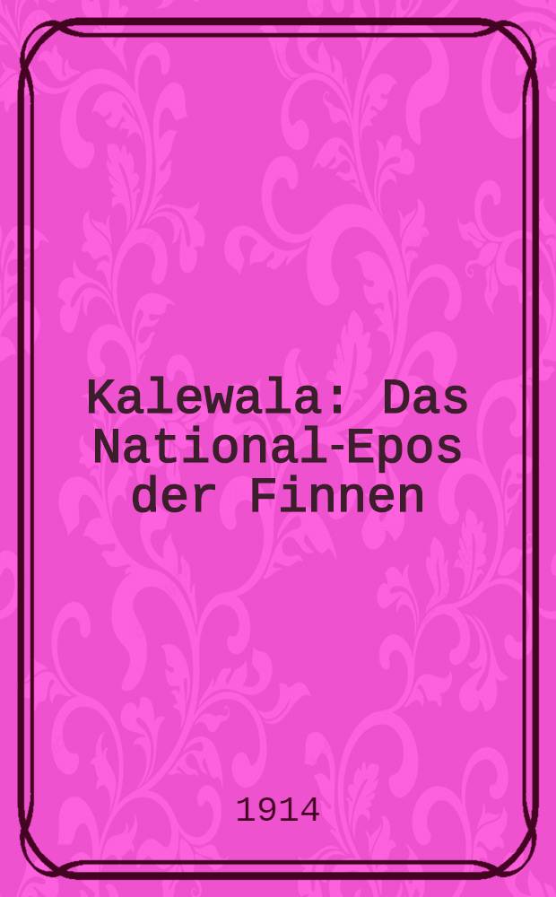 Kalewala : Das National-Epos der Finnen