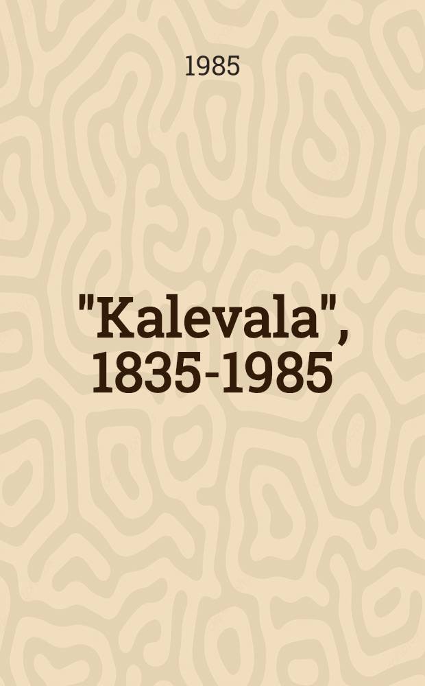 "Kalevala", 1835-1985 : The nat. epic of Finland