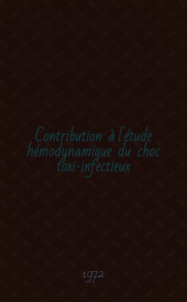 Contribution à l'étude hémodynamique du choc toxi-infectieux : À propos de 19 observations : Thèse ..