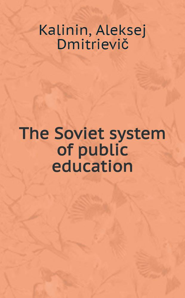 The Soviet system of public education : Its organization and functioning