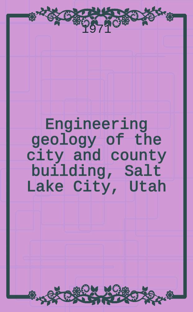 Engineering geology of the city and county building, Salt Lake City, Utah