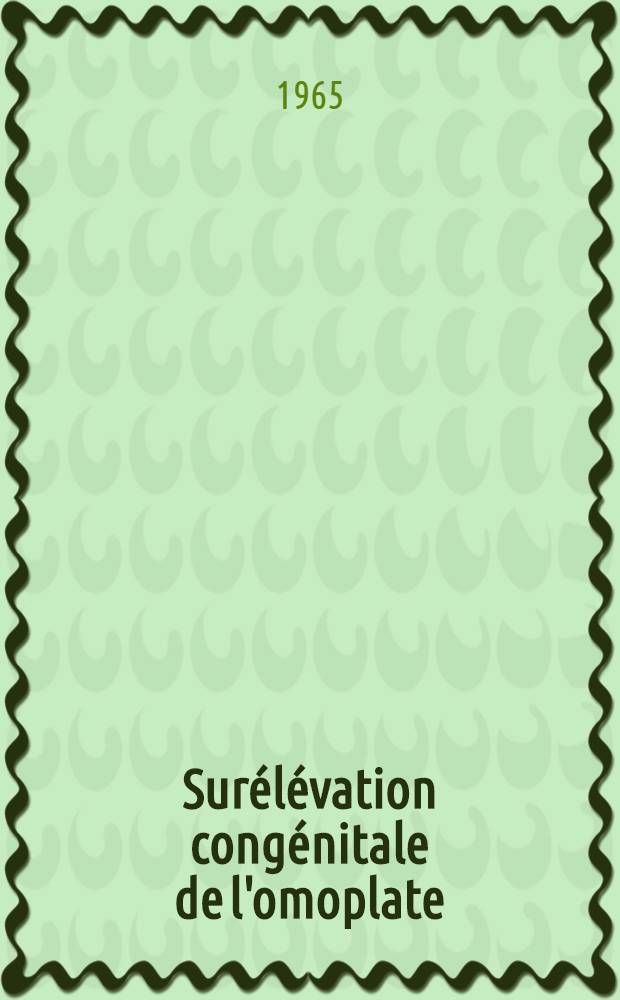 Surélévation congénitale de l'omoplate : À propos de 6 cas. traités par la technique de J.-W. Woodward : Thèse ..