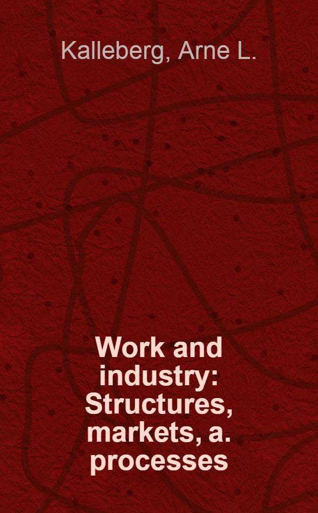 Work and industry : Structures, markets, a. processes