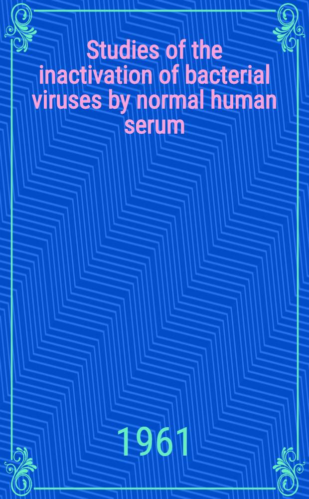 Studies of the inactivation of bacterial viruses by normal human serum : Akad. avhandling ... för ernående av med. doktorsgrad ...