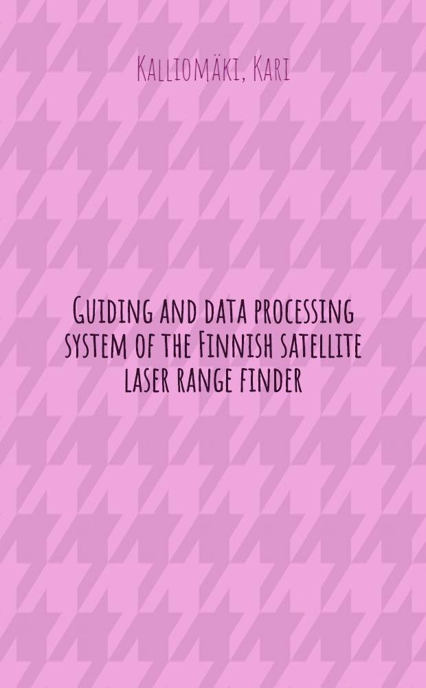 Guiding and data processing system of the Finnish satellite laser range finder