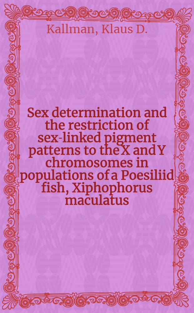 [Sex determination and the restriction of sex-linked pigment patterns to the X and Y chromosomes in populations of a Poesiliid fish, Xiphophorus maculatus, from the Belize and Sibun rivers of British Honduras