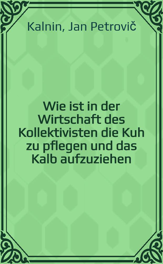 Wie ist in der Wirtschaft des Kollektivisten die Kuh zu pflegen und das Kalb aufzuziehen