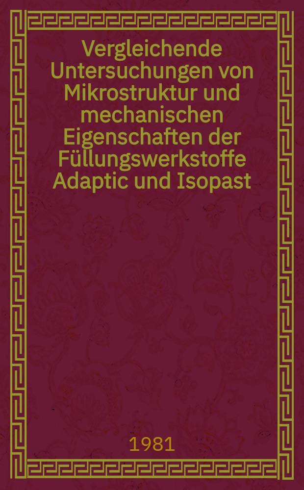 Vergleichende Untersuchungen von Mikrostruktur und mechanischen Eigenschaften der Füllungswerkstoffe Adaptic und Isopast : Inaug.-Diss