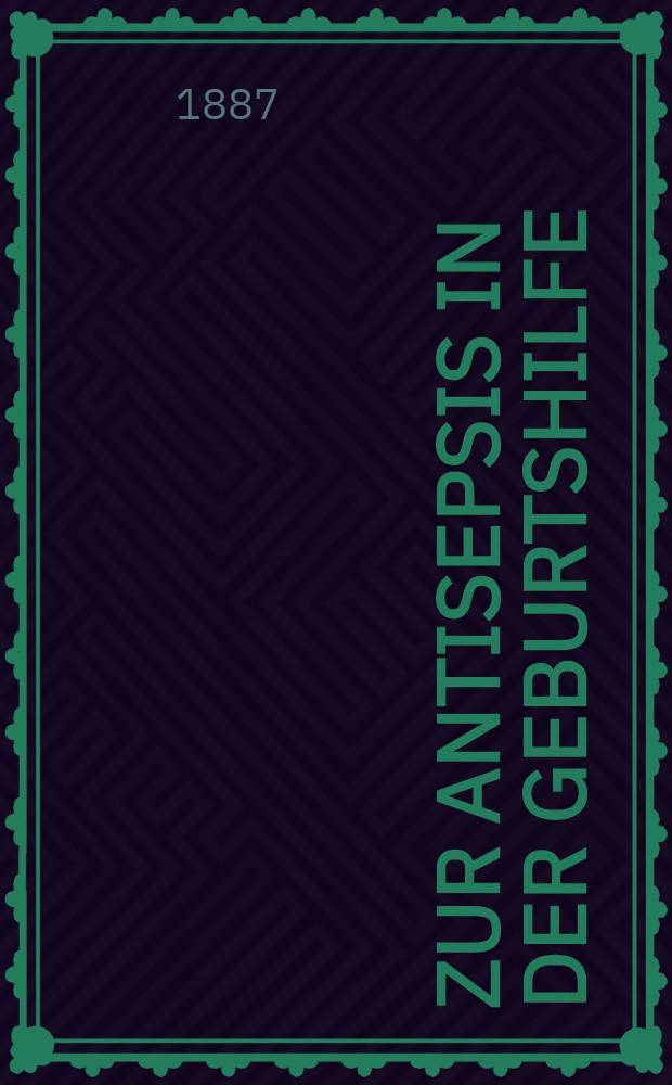 Zur Antisepsis in der Geburtshilfe