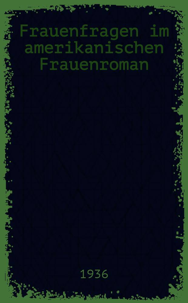Frauenfragen im amerikanischen Frauenroman : Inaug.-Diss
