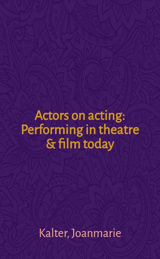 Actors on acting : Performing in theatre & film today