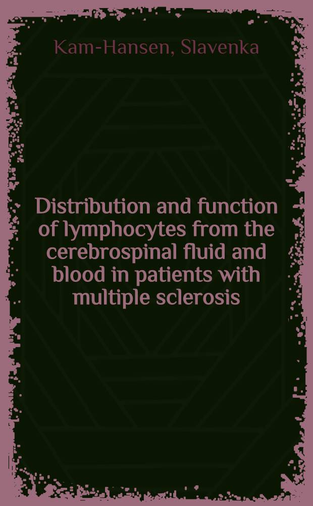 Distribution and function of lymphocytes from the cerebrospinal fluid and blood in patients with multiple sclerosis : Akad. avh