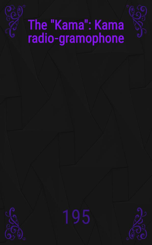 The "Kama" : Kama radio-gramophone : Operation manual