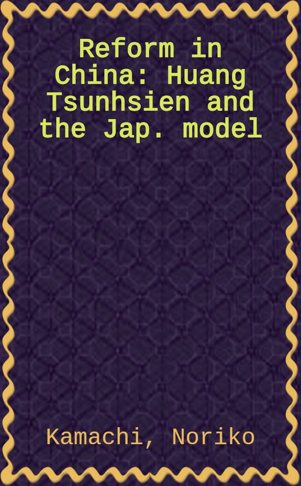 Reform in China : Huang Tsunhsien and the Jap. model