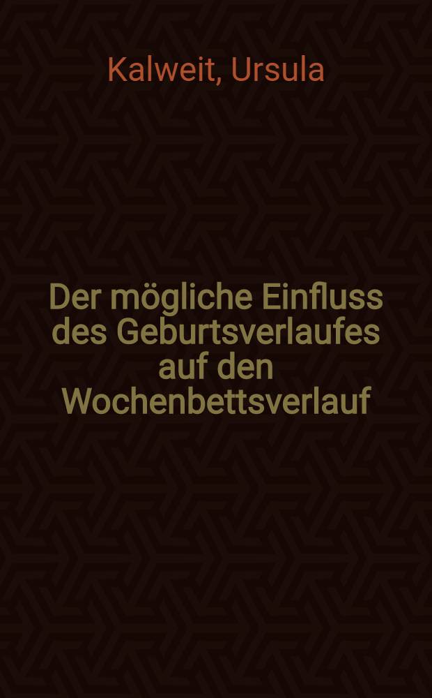 Der mögliche Einfluss des Geburtsverlaufes auf den Wochenbettsverlauf : Inaug.-Diss. ... der ... Med. Fak. der ... Univ. Mainz