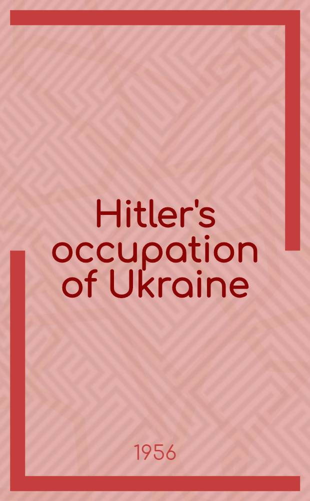Hitler's occupation of Ukraine (1941-1944) : A study of totalitarian imperialism