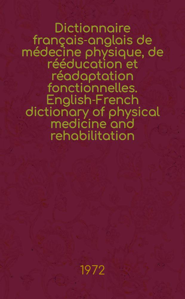 Dictionnaire français-anglais de médecine physique, de rééducation et réadaptation fonctionnelles. [English-French dictionary of physical medicine and rehabilitation]