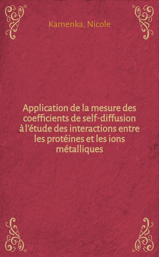 Application de la mesure des coefficients de self-diffusion à l'étude des interactions entre les protéines et les ions métalliques : Thèse ..