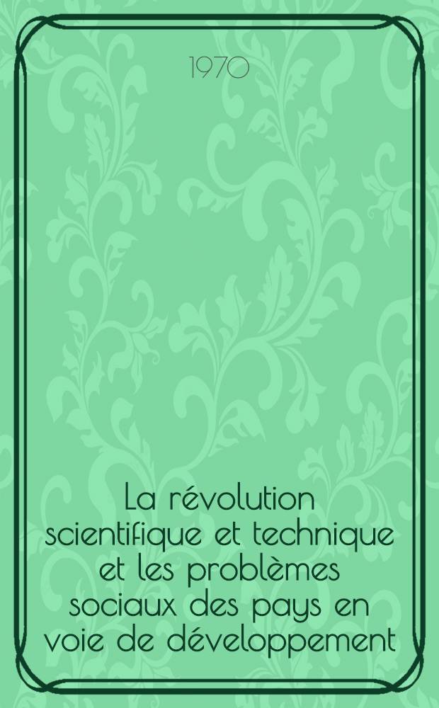 La révolution scientifique et technique et les problèmes sociaux des pays en voie de développement